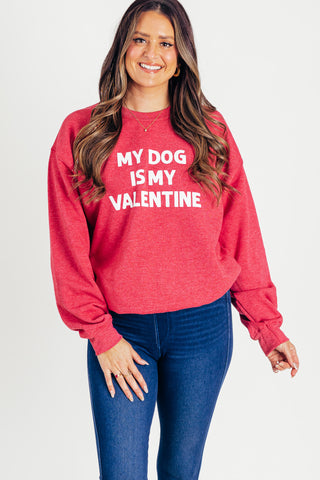 My Dog Is My Valentine Sweatshirt *Final Sale*